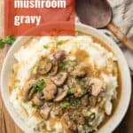 Bowl of Mashed Potatoes and Gravy with Text Overlay Reading "Vegan Mushroom Gravy"